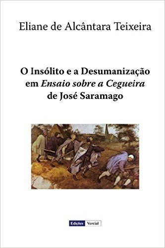 O Insólito E a Desumanização Em "Ensaio Sobre a Cegueira" De José Saramago