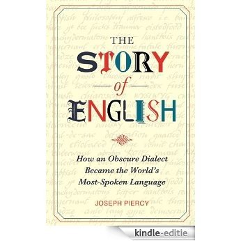 The Story of English: How an Obscure Dialect Became the World's Most-Spoken Language [Kindle-editie]