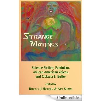 Strange Matings: Science Fiction, Feminism, African American voices, and Octavia E. Butler (English Edition) [Kindle-editie]