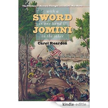 With a Sword in One Hand and Jomini in the Other: The Problem of Military Thought in the Civil War North (The Steven and Janice Brose Lectures in the Civil War Era) [Kindle-editie] beoordelingen