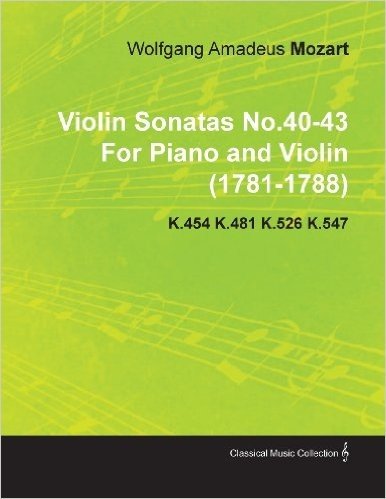 Violin Sonatas No.40-43 by Wolfgang Amadeus Mozart for Piano and Violin (1781-1788) K.454 K.481 K.526 K.547