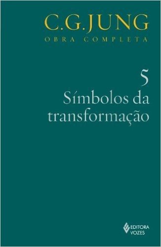 Símbolos da Transformação - Volume 5. Coleção Obra Completa C. G. Jung