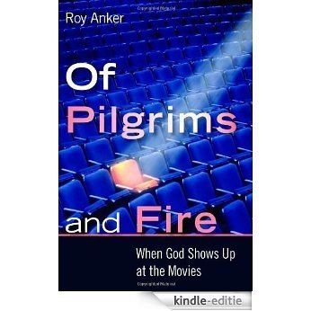 Of Pilgrims and Fire: When God Shows Up at the Movies [Kindle-editie]