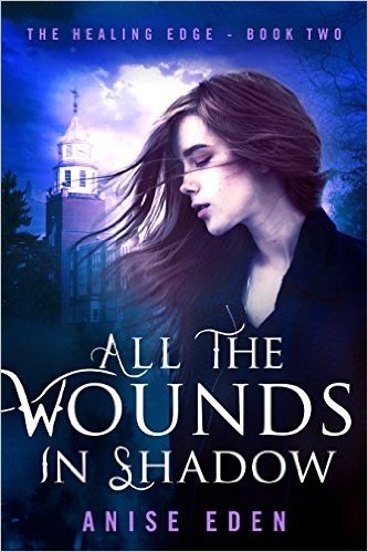 All the Wounds in Shadow: The Healing Edge - Book Two