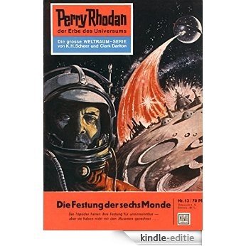 Perry Rhodan 13: Die Festung der sechs Monde (Heftroman): Perry Rhodan-Zyklus "Die Dritte Macht" (Perry Rhodan-Erstauflage) (German Edition) [Kindle-editie]