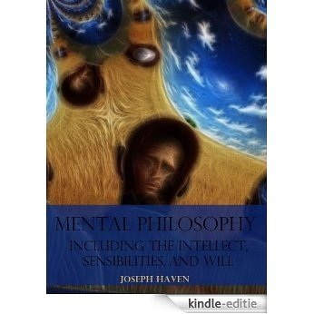 Mental Philosophy : Including the Intellect, Sensibilities, and Will (Illustrated) (English Edition) [Kindle-editie]