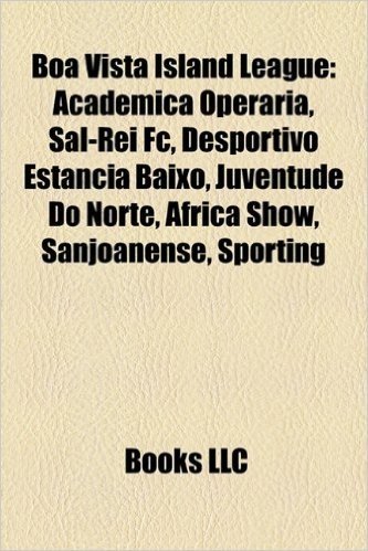 Boa Vista Island League: Acad Mica Oper RIA, Sal-Rei FC, Desportivo Est Ncia Baixo, Juventude Do Norte, Frica Show, Sanjoanense, Sporting baixar