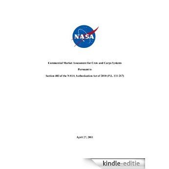NASA Commercial Market Assessment for Crew and Cargo Systems Report April 27th, 2011 [Annotated] (English Edition) [Kindle-editie]