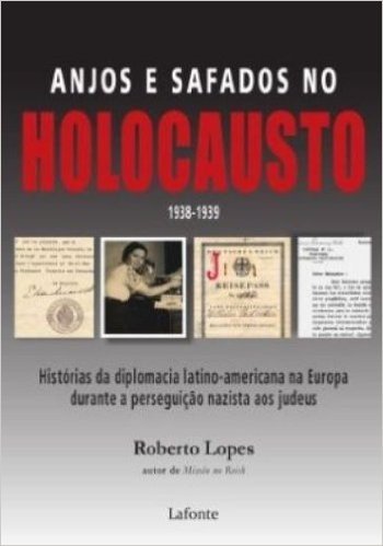 Anjos e Safados no Holocausto. Histórias da Diplomacia Latino-Americana na Europa