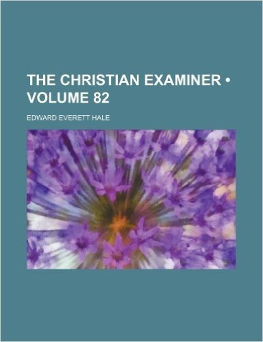 The Christian Examiner (Volume 82)
