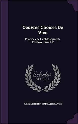 Oeuvres Choises de Vico: Principes de La Philosophie de L'Histoire. Livre II-V
