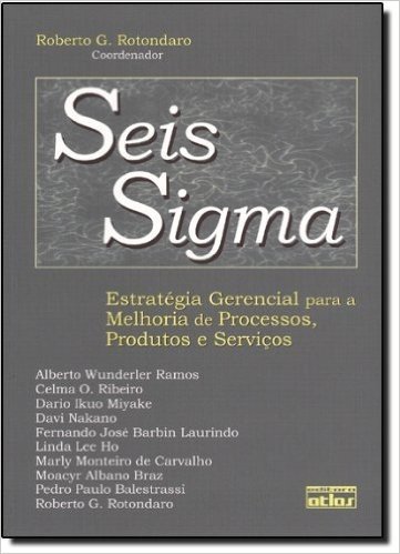 Seis Sigma. Estratégia Gerencial Para a Melhoria de Processos, Produtos e Serviços