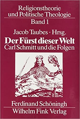 Religionstheorie und Politische Theologie / Der Fürst dieser Welt. Carl Schmitt und die Folgen