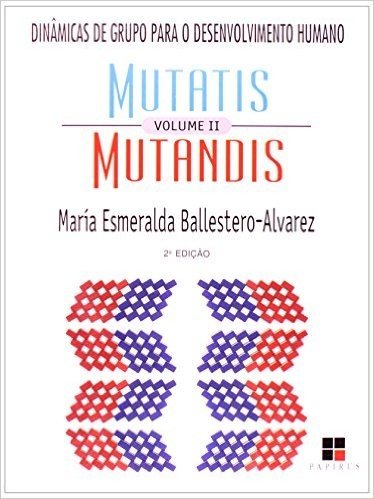 Mutatis Mutandis. Dinâmicas De Grupo para O Desenvolvimento Humano - Volume II