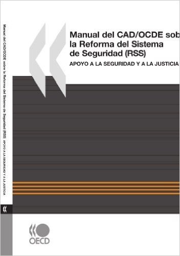 Manual del CAD/Ocde Sobre La Reforma del Sistema de Seguridad (Rss): Apoyo a la Seguridad y a la Justicia (Spanish Version)