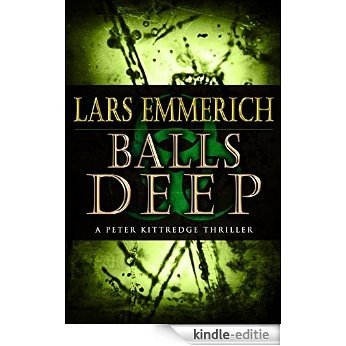 Balls Deep: A Peter Kittredge Espionage and Suspense Thriller: A Peter Kittredge Espionage & Suspense Thriller (Sam Jameson Espionage & Suspense Book 6) (English Edition) [Kindle-editie]