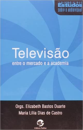 Televisão. Entre o Mercado e a Academia