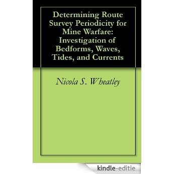 Determining Route Survey Periodicity for Mine Warfare: Investigation of Bedforms, Waves, Tides, and Currents (English Edition) [Kindle-editie]