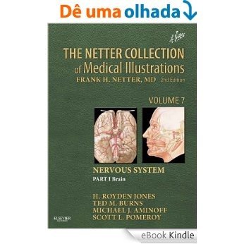 The Netter Collection of Medical Illustrations: Nervous System, Volume 7, Part 1 - Brain (Netter Green Book Collection) [Print Replica] [eBook Kindle]