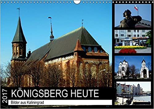 KÖNIGSBERG HEUTE - Bilder aus Kaliningrad (Wandkalender 2017 DIN A3 quer): Das alte Königsberg und das neue Kaliningrad (Monatskalender, 14 Seiten ) (CALVENDO Orte)
