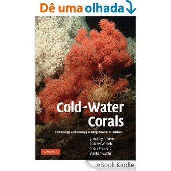 Cold-Water Corals: The Biology and Geology of Deep-Sea Coral Habitats [eBook Kindle] baixar
