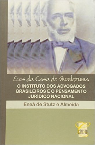 Ecos da Casa de Montezuma. O Instituto dos Advogados Brasileiros e o Pensamento Jurídico Nacional