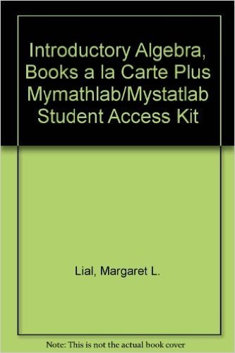 Introductory Algebra, Books a la Carte Plus Mymathlab/Mystatlab Student Access Kit