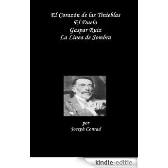 Coleccion Clasicica: El Corazón de las Tinieblas, El Duelo, Gaspar Ruiz, La Línea de Sombra (Spanish Edition) [Kindle-editie]