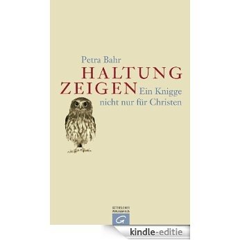 Haltung zeigen: Ein Knigge nicht nur für Christen (German Edition) [Kindle-editie]