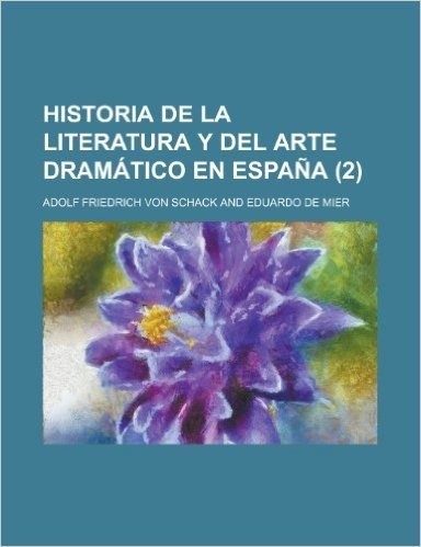 Historia de La Literatura y del Arte Dramatico En Espana (2)