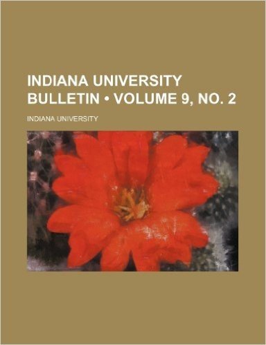 Indiana University Bulletin (Volume 9, No. 2)