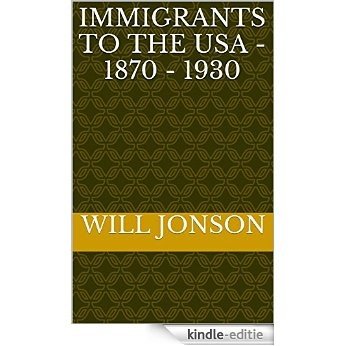 Immigrants to the USA - 1870 - 1930 (English Edition) [Kindle-editie]