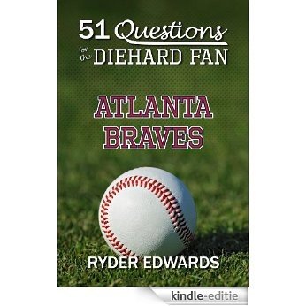 51 QUESTIONS FOR THE DIEHARD FAN: ATLANTA BRAVES (English Edition) [Kindle-editie]