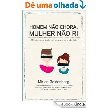 Homen Não Chora Mulher Não Ri - 80 Idéias para Entender Melhor o Sexo Amor e Felicidade [eBook Kindle]