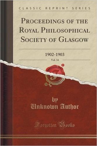 Proceedings of the Royal Philosophical Society of Glasgow, Vol. 34: 1902-1903 (Classic Reprint)