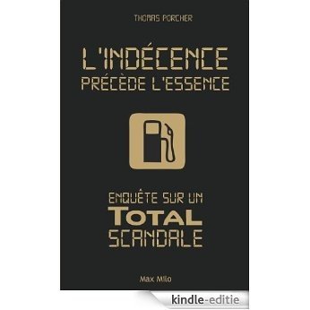 L'indécence précède l'essence : Enquête sur un Total scandale (Essais-Documents) (French Edition) [Kindle-editie]