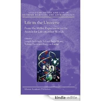 Life in the Universe: From the Miller Experiment to the Search for Life on other Worlds (Cellular Origin, Life in Extreme Habitats and Astrobiology) [Kindle-editie]