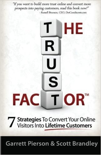 The Trust Factor: 7 Strategies to Convert Your Online Visitors Into Lifetime Customers