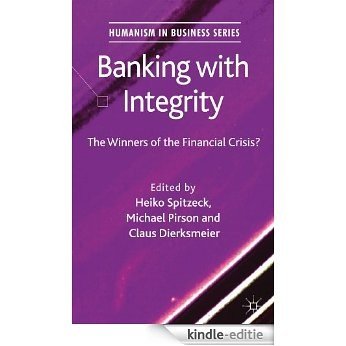 Banking with Integrity: The Winners of the Financial Crisis? (Humanism in Business Series) [Kindle-editie]