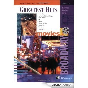 Greatest Hits, Level 2: Recordings, Broadway, Movies (Alfred's Basic Adult Piano Course Series) [Kindle-editie]