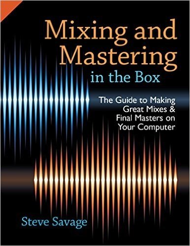 Mixing and Mastering in the Box: The Guide to Making Great Mixes and Final Masters on Your Computer baixar