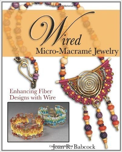 Wired Micro-Macrame Jewelry: Enhancing Fiber Designs with Wire