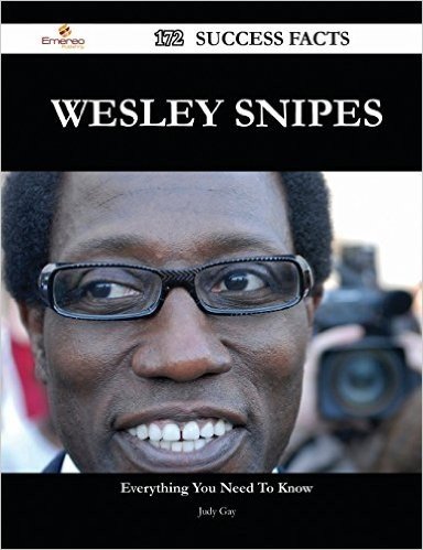 Wesley Snipes 172 Success Facts - Everything You Need to Know about Wesley Snipes