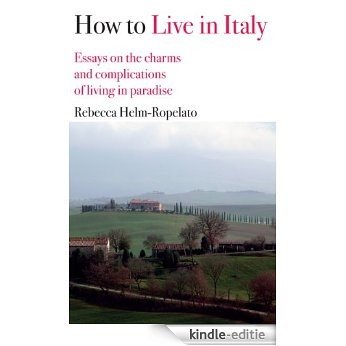 How to Live in Italy: Essays on the charms and complications of living in paradise (English Edition) [Kindle-editie] beoordelingen