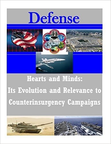 Hearts and Minds: Its Evolution and Relevance to Counterinsurgency Campaigns