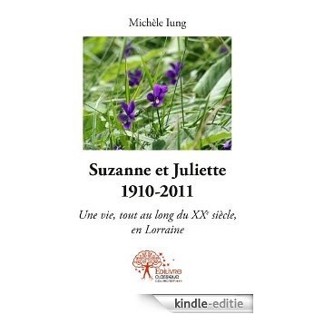 Suzanne et Juliette 1910-2011 - Une vie tout au long du siècle en Lorraine [Kindle-editie]