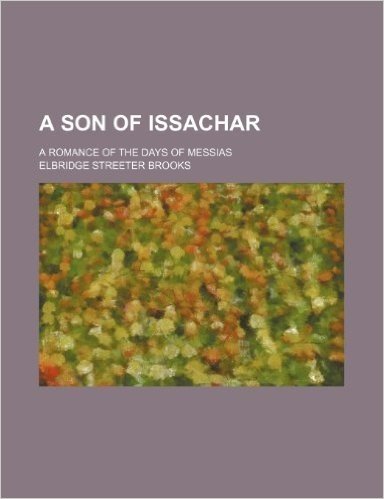 A Son of Issachar; A Romance of the Days of Messias