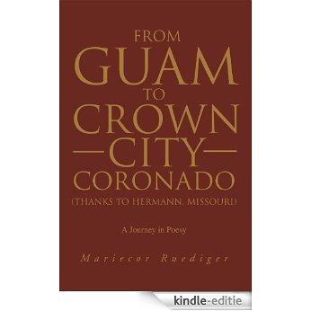 From Guam to Crown City Coronado (Thanks to Hermann, Missouri): A Journey in Poesy (English Edition) [Kindle-editie]