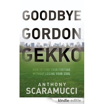 Goodbye Gordon Gekko: How to Find Your Fortune Without Losing Your Soul [Kindle-editie] beoordelingen