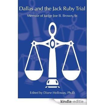 Dallas and the Jack Ruby Trial: Memoir of Judge Joe B. Brown, Sr. (English Edition) [Kindle-editie]